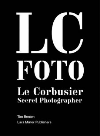 Le Corbusier: Secret Photographer by BENTON TIM