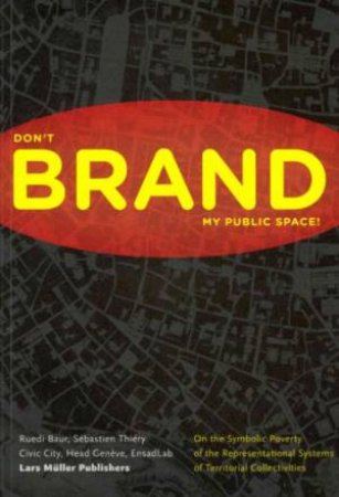 Don't Brand My Public Space by BAUR RUEDI