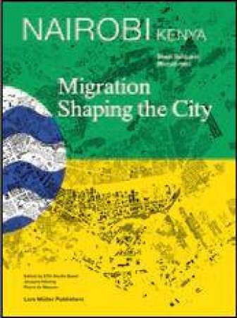 Nairobi: Migration Shaping The City by Various