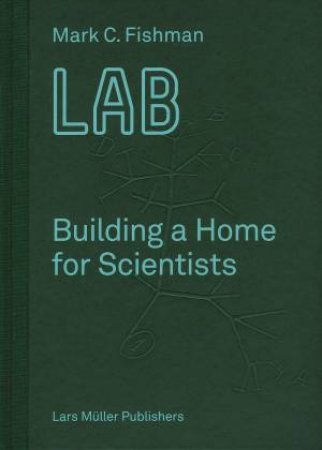 LAB Building A Home For Scientists by Mark Fishman & Lars Muller