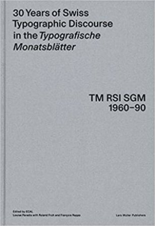 30 Years Of Swiss Typographic Discourse In The Typografische Monatsblatter by Roland Früh, FranÇois Rappo & Louise Paradis