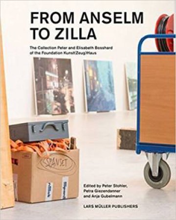 From Anselm To Zilla: The Peter And Elisabeth Bosshard Collection by Peter Stohler