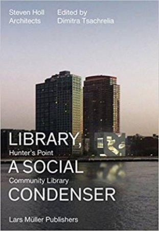 Steven Holl Architects: Library, A Social Condenser by Dimitra Tsachrelia