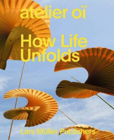 How Life Unfolds by Atelier Oi