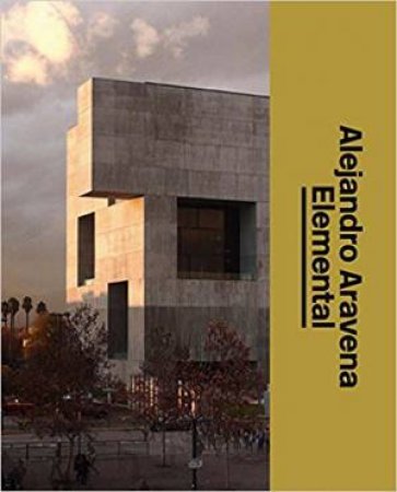 Alejandro Aravena: Elemental by Alejandro Aravena