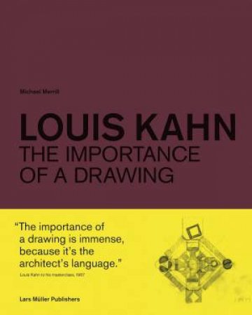 Louis Kahn: The Importance Of A Drawing by Various