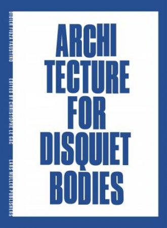 Architecture For Disquiet Bodies by Didier Fiza Faustino 