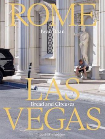 Iwan Baan: Rome - Las Vegas: Bread and Circuses by IWAN BAAN