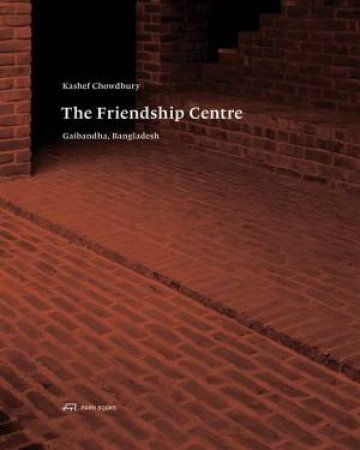 Kashef Chowdhury: The Friendship Centre - Gaibandha, Bangladesh by KENNETH FRAMPTON