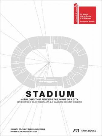 Stadium: A Building That Renders the Image of a City by ALEJANDRO CELEDON