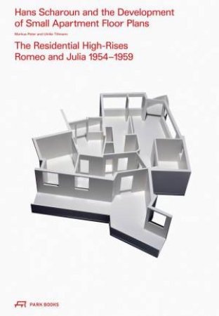 Hans Scharoun and the Development of Small Apartment Floor Plans: The Residential High-Rises Romeo and Julia, 1954-1959 by MARKUS PETER