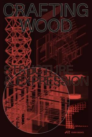 Crafting Wood: Structure And Expression by Carmen Rist-Stadelmann