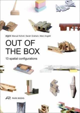 Out Of The Box: 13 Spatial Configurations by Manuel Scholl