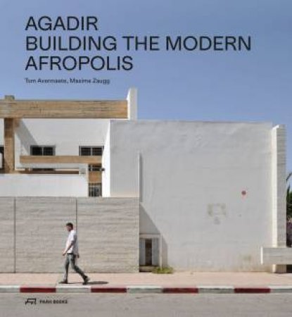 Agadir: Building The Modern Afropolis by Tom Avermaete & Maxime Zaugg