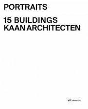 KAAN Architecten  Portraits 15 Buildings