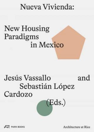 Nueva Vivienda: New Housing Paradigms In Mexico by Jesus Vassallo