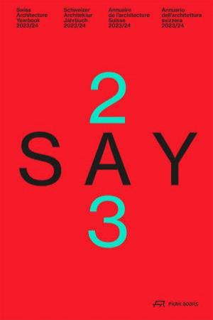 SAY 2023/24: Swiss Architecture Yearbook 2023/24 by STIFTUNG ARCHITEKTUR SCHWEIZ SAS