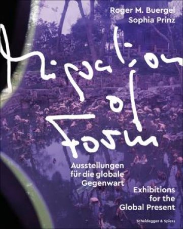 Migration Of Form: Exhibitions For The Global Present by Roger M. Buergel