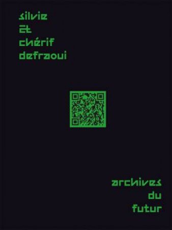 Silvie And Cherif Defraoui: Archives Du Futur: 14 Commentaries 1984-2020 by Various