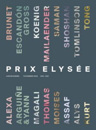 Prix Elysee: The Nominees' Book 2020-2022 by Tatyana Franck & Lydia Dorner