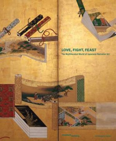 Love, Fight, Feast: The Multifaceted World Of Japanese Narrative Art by Khanh Trinh