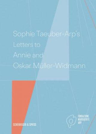 Sophie Taeuber-Arp's Letters To Annie And Oskar Muller-Widmann by Walburga Krupp