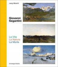 Giovanni Segantini La Vita  La Natura  La Morte