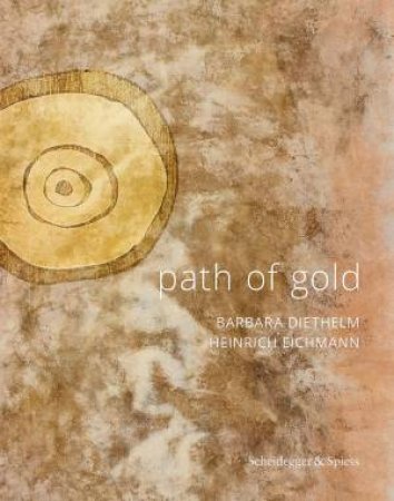 Path Of Gold: Barbara Diethelm - Heinrich Eichmann by Barbara Diethelm