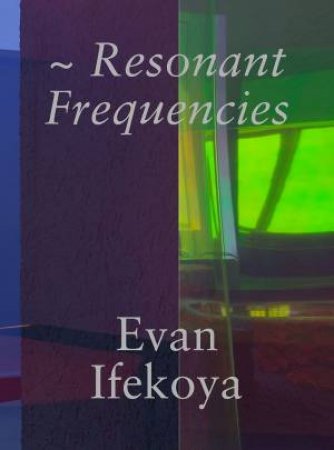 Evan Ifekoya: Resonant Frequencies by Michael Birchall