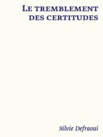 Le tremblement des certitudes: Silvie Defraoui by LAURENCE SCHMIDLIN