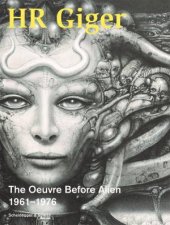 HR Giger The Oeuvre Before Alien 19611976