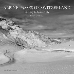 Alpine Passes of Switzerland: Journey to Modernity by RICHARD VON TSCHARNER