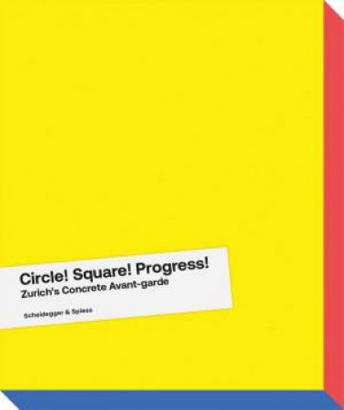 Circle! Square! Progress! Zurich's Concrete Avant-garde by THOMAS HAEMMERLI