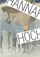 Hannah Hoch Assembled Worlds