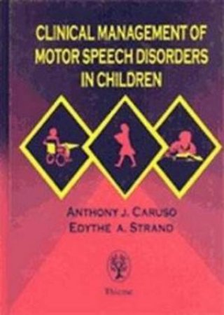 Clinical Management of Motor Speech Disorders in Children by A.J. Caruso