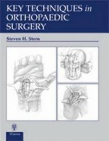 Key Techniques in Orthopaedic Surgery by S.H. Stern