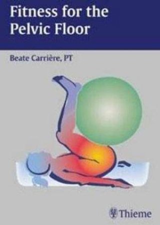 Fitness for the Pelvic Floor by Beate Carriere