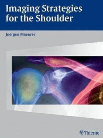 Imaging for the Shoulder by Juergen Maeurer