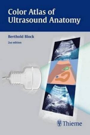 Color Atlas of Ultrasound Anatomy by Berthold Block