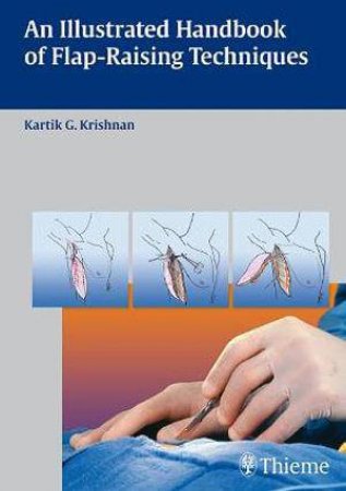 Illustrated Handbook of Flap-raising Techniques by Kartik G. Krishnan