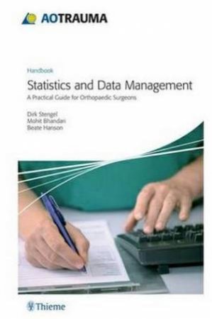 AOTrauma - Statistics and Data Management: A Practical Guide for Orthope by Stengel