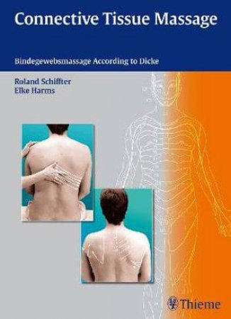 Connective Tissue Massage: Bindegewebsmassage According to Dicke by R. Schiffter