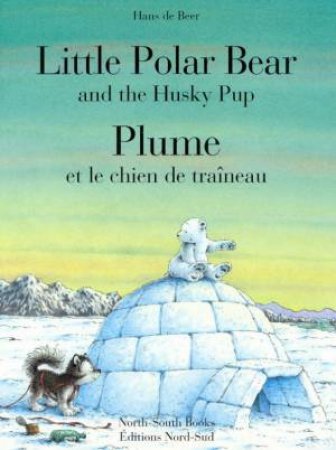 Little Polar Bear And The Husky Pup - English/French Edition by Hans De Beer