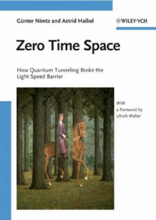 Zero Time Space: How Quantum Tunneling Broke The Light Speed Barrier by Gunter Nimtz & Astrid Haibel