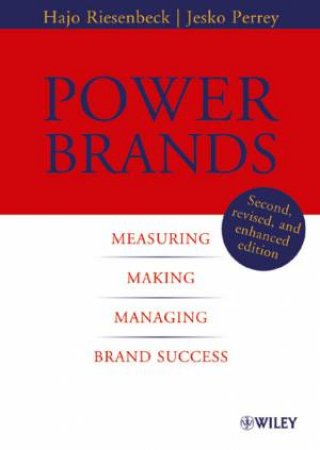 Power Brands: Measuring, Making, Managing, Brand Scussess by Hajo Riesenbeck & Jesko Perrey