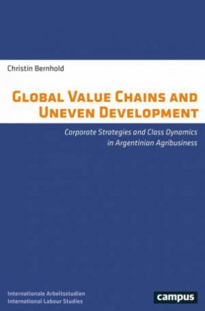 Global Value Chains and Uneven Development by Christin Bernhold