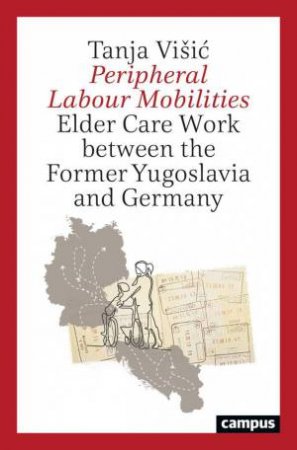 Peripheral Labour Mobilities by Tanja Visic