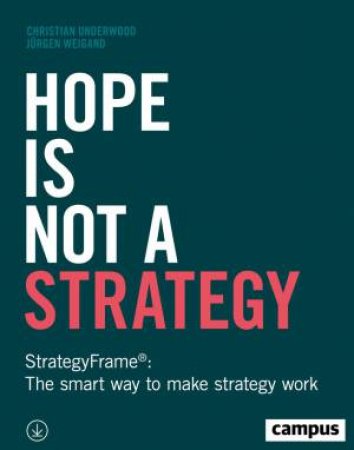 Hope Is Not a Strategy by Christian Underwood & Jurgen Weigand