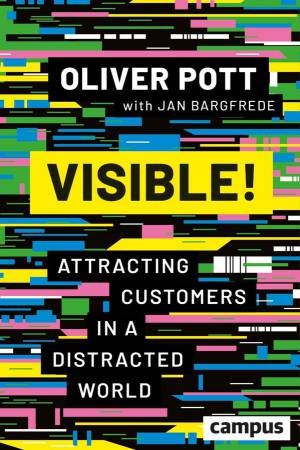 Visible! Attracting Customers in a Distracted World by Pott