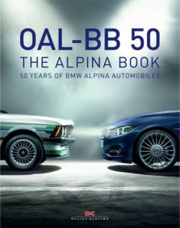 50 Years Of BMW Alpina Automobiles by Paolo Tumminelli